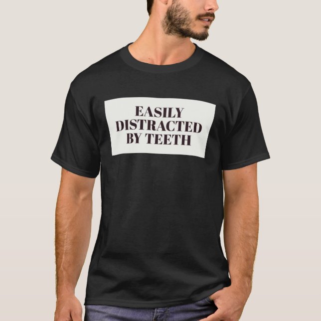 Easily Distracted By Teeth Dental Hygienist Dentis T-Shirt (Front)