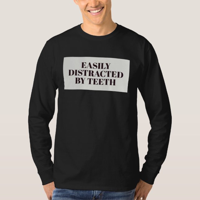 Easily Distracted By Teeth Dental Hygienist Dentis T-Shirt (Front)