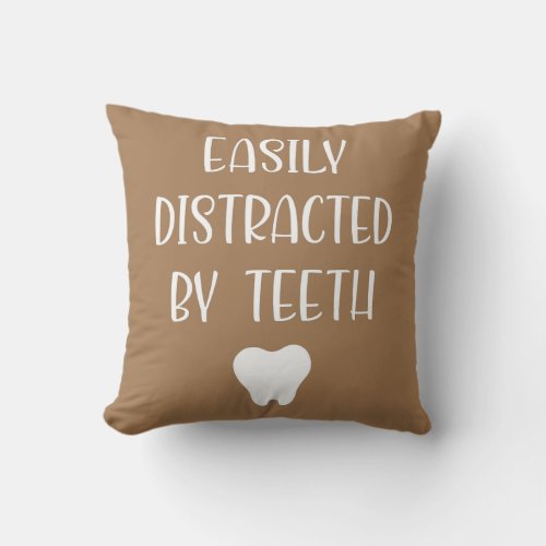 Easily Distracted By Teeth Dentist Dental Throw Pillow