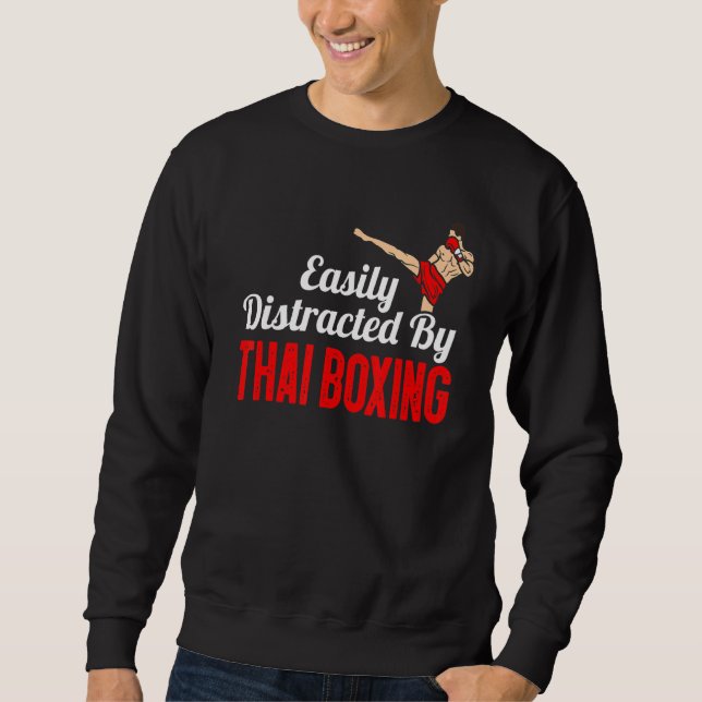 Easily Distracted By Thai Boxing Kickboxing Boxer  Sweatshirt (Front)