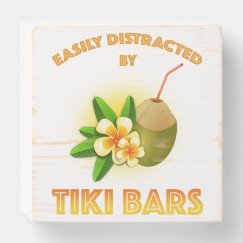 Easily Distracted By Tiki Bars Wooden Box Sign