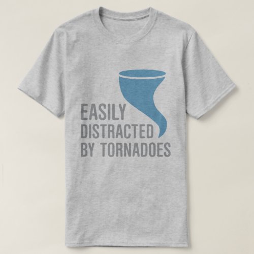 Easily Distracted by Tornadoes T_Shirt