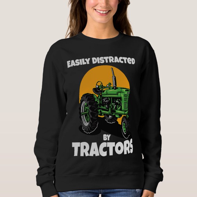 Easily Distracted By Tractors Funny Farmer Quote Sweatshirt (Front)