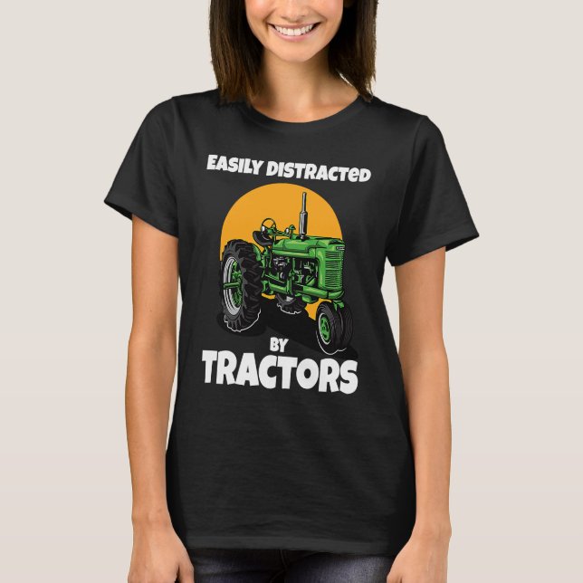 Easily Distracted By Tractors Funny Farmer Quote T-Shirt (Front)