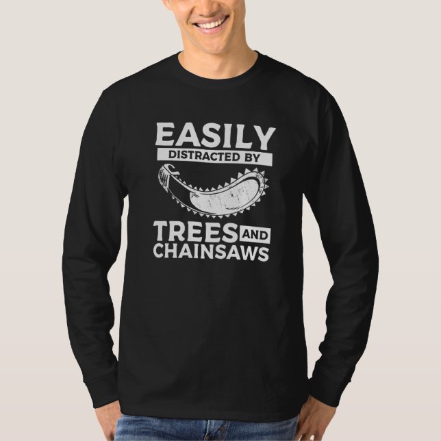 Easily Distracted By Trees & Chainsaws Arborist Lu T-Shirt (Front)
