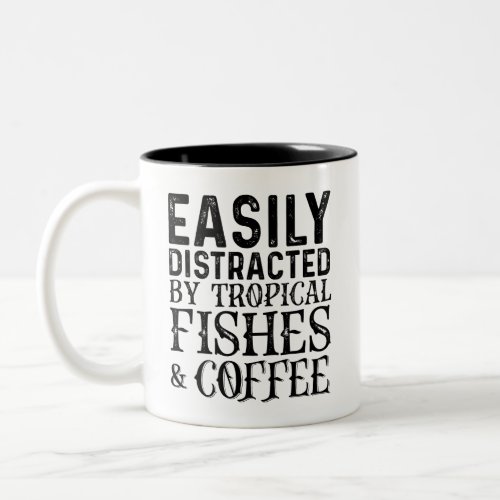 Easily Distracted By Tropical Fishes And Coffee Two_Tone Coffee Mug