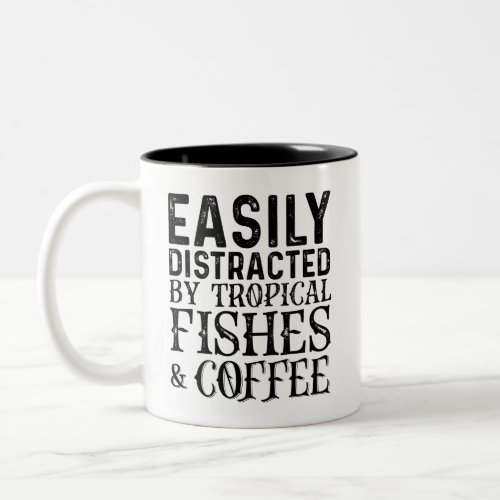 Easily Distracted By Tropical Fishes And Coffee Two_Tone Coffee Mug