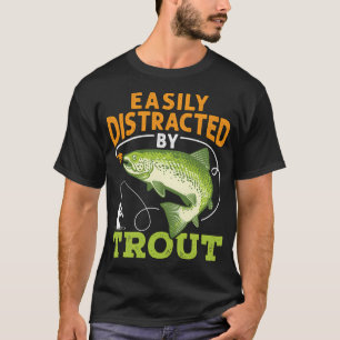 Easily Distracted by Trout Fishing Fisherman T-Shirt