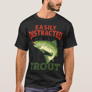 Easily Distracted by Trout Funny Fishing Fisherman T-Shirt