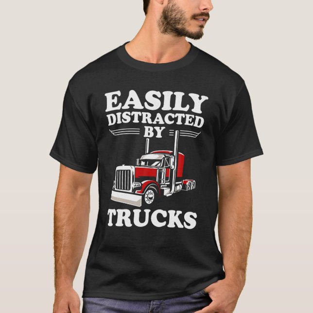 Easily Distracted by Trucks Funny Semi Truck Drive T-Shirt (Front)