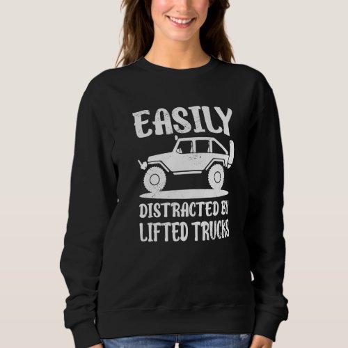 Easily Distracted By Trucks  Lifted Truck Driver Sweatshirt