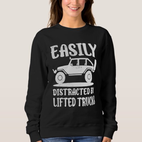 Easily Distracted By Trucks   Lifted Truck Driver Sweatshirt