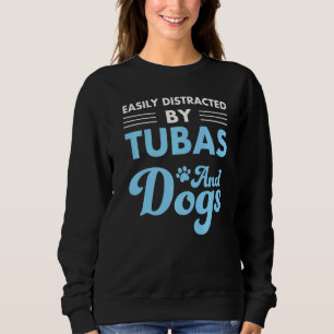 Easily-Distracted By Tubas And-Dogs Funny-Dog Sweatshirt