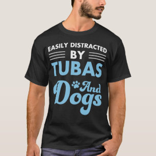 Easily distracted by tubas and dogs T-Shirt