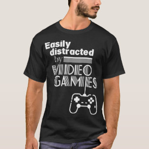 Easily Distracted By Video Games T-Shirt