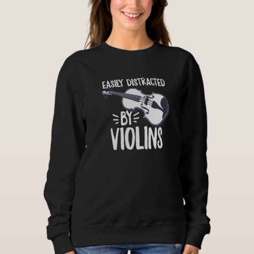 Easily Distracted By Violins For A Violin Sweatshirt