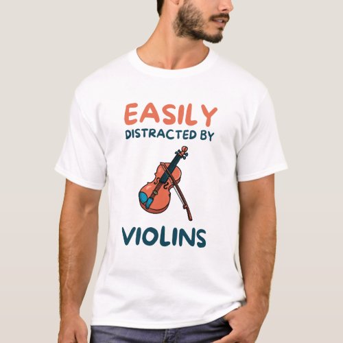 Easily distracted by violins T_Shirt