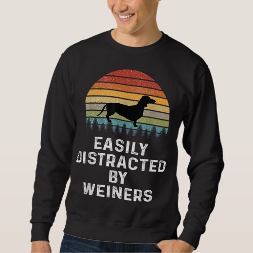Easily Distracted By Weiners Weiner Dog Owner Gift Sweatshirt