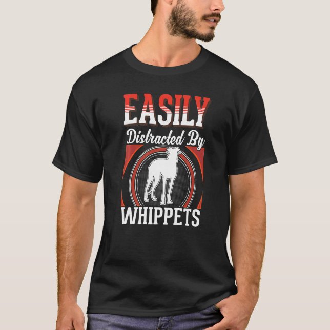 Easily distracted by Whippets   T-Shirt (Front)