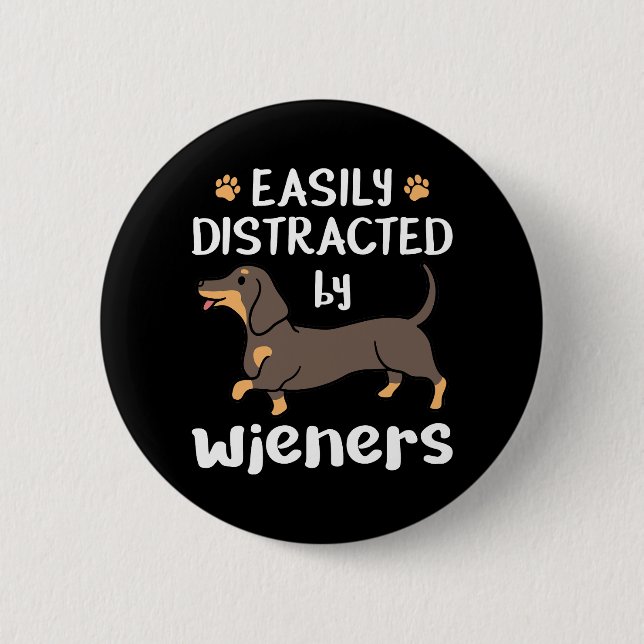 Easily Distracted by Wieners Funny Dachshund Dog Button (Front)