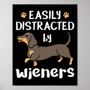 Easily Distracted by Wieners Funny Dachshund Dog Poster