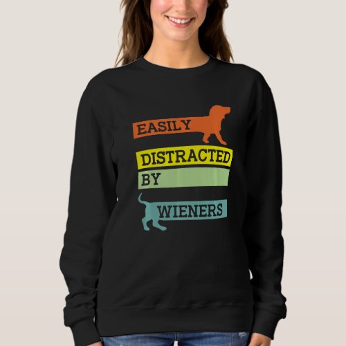 Easily Distracted By Wieners Sausage Dachshund Dog Sweatshirt