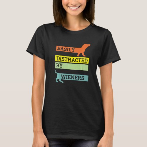 Easily Distracted By Wieners Sausage Dachshund Dog T_Shirt