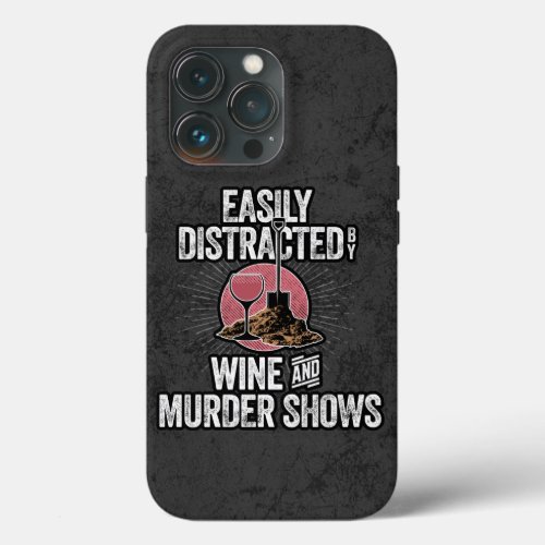 Easily Distracted by Wine and Murder Shows Case_Ma iPhone 13 Pro Case