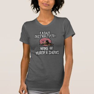 Easily Distracted by Wine and Murder Shows T-Shirt