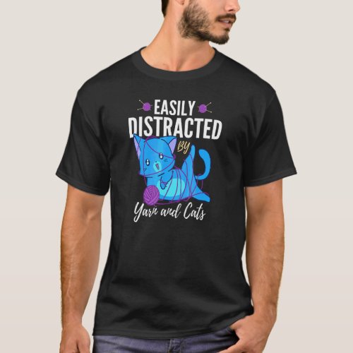 Easily Distracted By Yarn And Cats Knitting And Cr T_Shirt