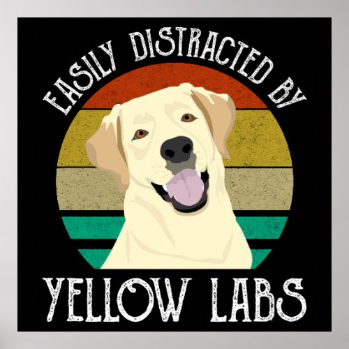 Easily Distracted By Yellow Labs Poster