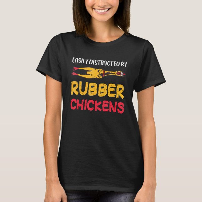 Easily Distracted Rubber Chicken Funny Rubber Chic T-Shirt (Front)