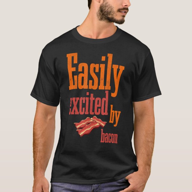 Easily Excited By Bacon Barbecue Grilling Pork Bac T-Shirt (Front)