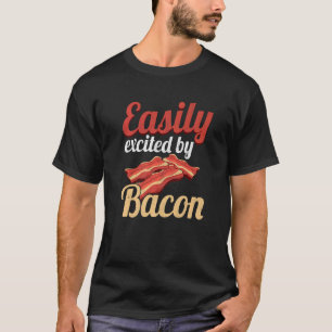 Easily Excited By Bacon Enthusiast Pork Grilling B T-Shirt