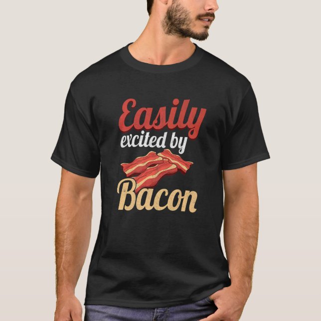 Easily Excited By Bacon Enthusiast Pork Grilling B T-Shirt (Front)