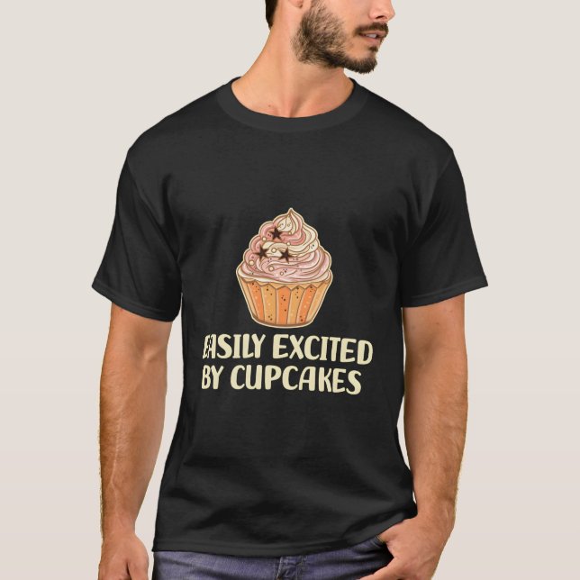 Easily Excited By Cupcakes Sweet Muffin Baking Des T-Shirt (Front)