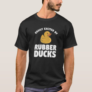 Easily Excited By Rubber Ducks For A Duck T-Shirt