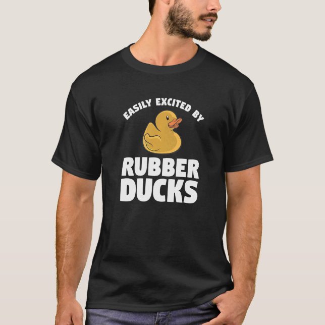 Easily Excited By Rubber Ducks For A Duck T-Shirt (Front)