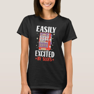 Easily Excited By Slots Player Gambler  Gambling C T-Shirt