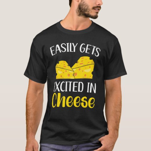Easily Gets Excited In Cheese Cheesy Mozzarella Ch T_Shirt