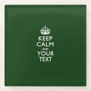 Easily KEEP CALM Have Your Text on Forest Green Glass Coaster