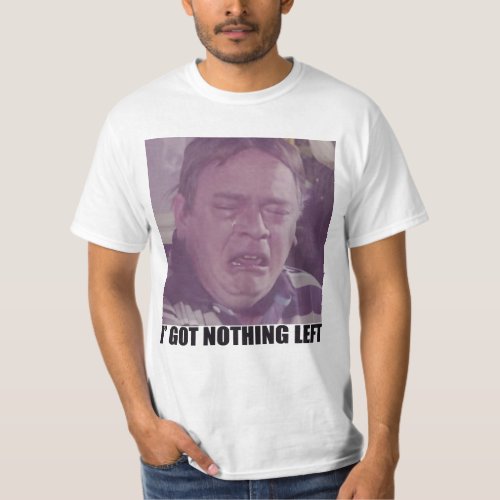 Eastenders I Got Nothing Left T_Shirt