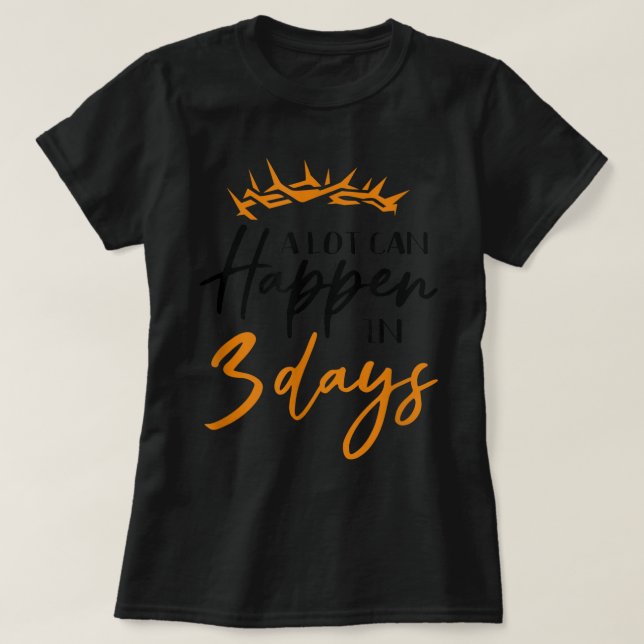 Easter A Lot Can Happen In 3 Days Christian Faith  T-Shirt (Design Front)