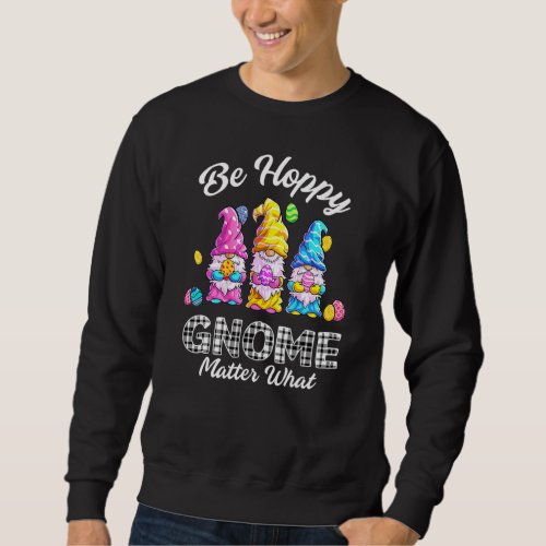 Easter  Be Happy Gnome Matter What Buffalo White P Sweatshirt