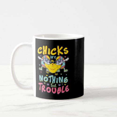 Easter Boys Chicks Are Nothing But Trouble Funny E Coffee Mug