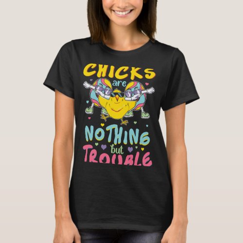 Easter Boys Chicks Are Nothing But Trouble Funny E T_Shirt