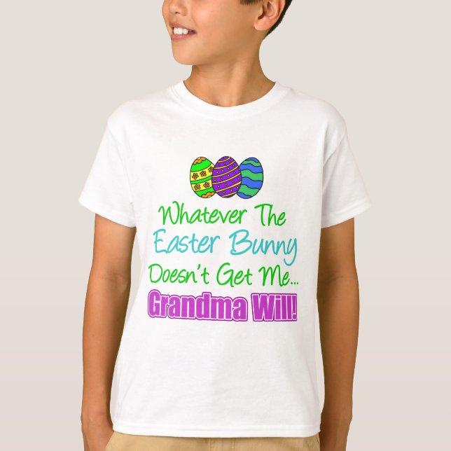Easter Bunny Doesn't Grandma Will T-Shirt (Front)
