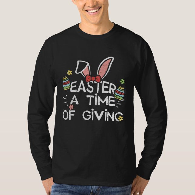 Easter Bunny Easter A Time of Giving  Easter Sayin T-Shirt (Front)