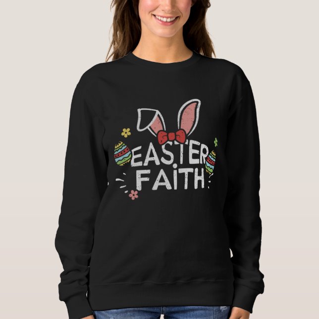 Easter Bunny Easter Faith  Easter Sayings Sweatshirt (Front)