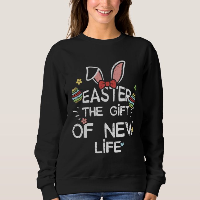 Easter Bunny Easter The  of New Life  Easter Sweatshirt (Front)